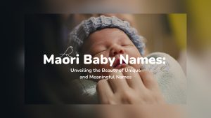 Maori Baby Names: Unveiling the Beauty of Unique and Meaningful Names